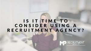 Is it time to consider using a recruitment agency?